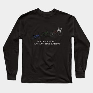 you don't have to pedal- White font Long Sleeve T-Shirt